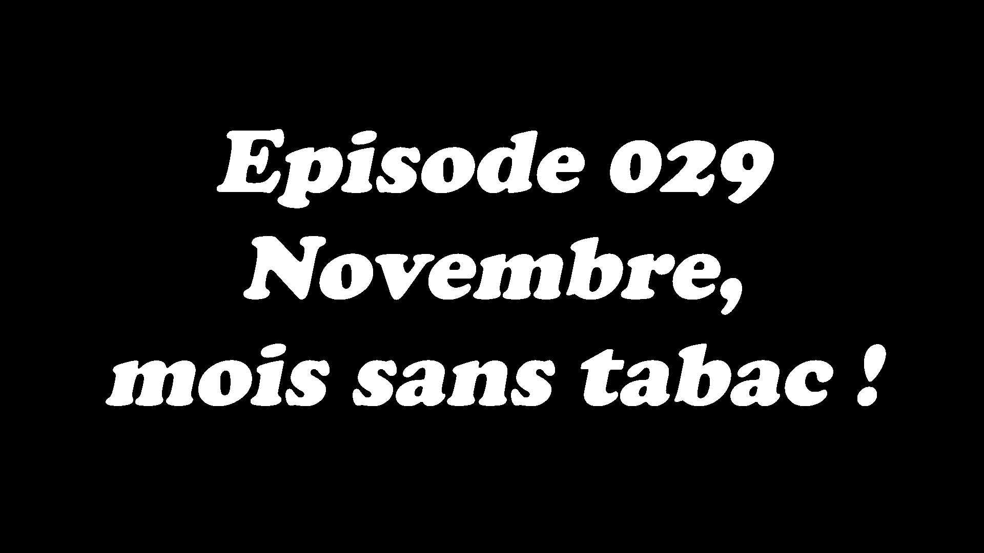 Episode 029 - Novembre, mois sans tabac - #MoisSansTabac